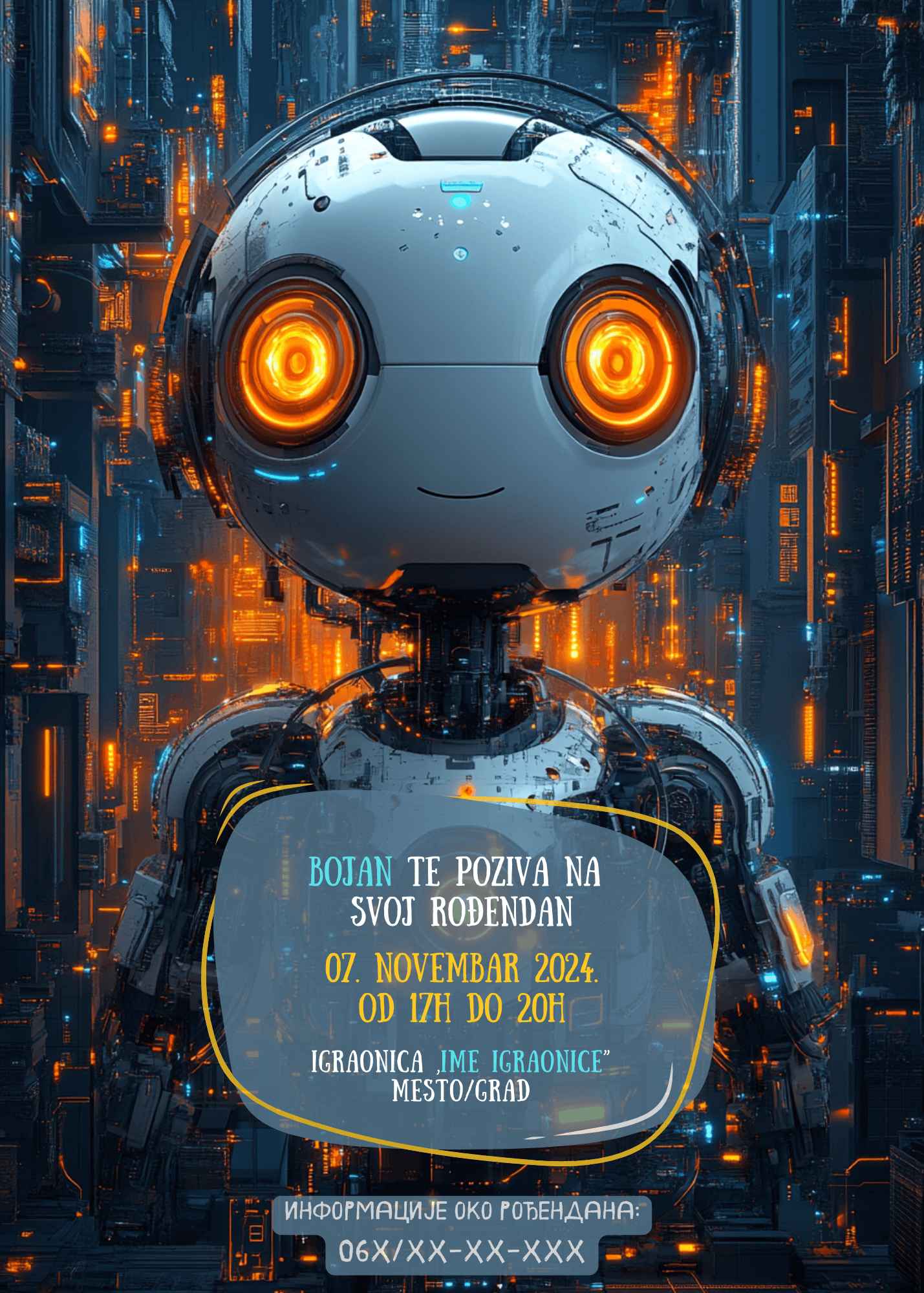 <h2>Ova jedinstvena pozivnica za rođendan donosi uzbudljiv spoj tehnologije i mašte, savršena za decu koja vole robote i svemirske avanture.</h2> <p>Glavni motiv je simpatični robot sa velikim, svetlećim narandžastim očima i blagim osmehom, koji zrači prijateljskom energijom. Njegovo metalno telo izgleda futuristički, sa sjajnim detaljima i diskretnim tragovima korišćenja, što dodaje autentičnost dizajnu.</p> <p>Pozadina prikazuje visokotehnološki grad sa svetlećim elementima u nijansama plave i narandžaste boje, stvarajući osećaj dubokog svemira i napredne civilizacije. Svetla koja pulsiraju kroz pozadinske zgrade daju dinamiku celokupnom dizajnu i pojačavaju futurističku atmosferu.</p> <p>Tekst je raspoređen unutar stilizovanog okvira sa zaobljenim ivicama, koji podseća na hologramski ekran. Različite boje teksta – plava, žuta i bela – doprinose lakoj čitljivosti i dodatno naglašavaju važne informacije.</p> <p>Ova pozivnica je idealna za rođendane sa temama poput robota, svemirskih istraživanja ili budućnosti. Njena moderna estetika i vibrantne boje sigurno će oduševiti mališane i učiniti da se još više raduju dolasku na proslavu!</p>